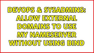 DevOps & SysAdmins: Allow external domains to use my nameserver without using BIND (5 Solutions!!) Net Worth