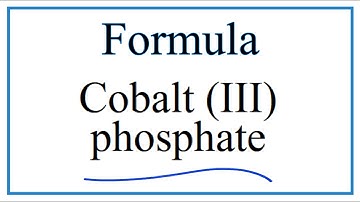 How to Write the Formula for Cobalt (III) phosphate