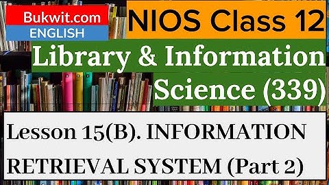 NIOS Class 12 Library and Information Science (339) : Lesson 15(B) INFORMATION RETRIEVAL SYS Part 2