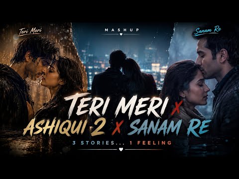 Teri Meri × Aashiqui 2 × Sanam Re | Soulful Romantic Mashup | 2026 love