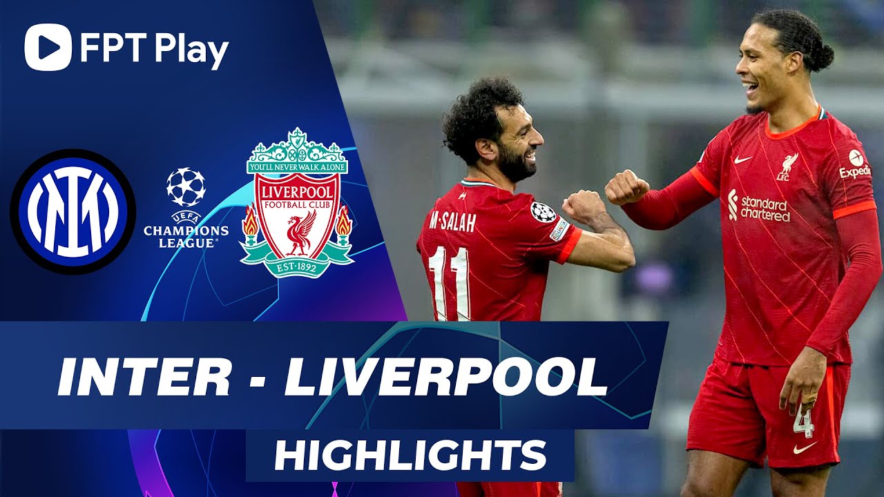 HIGHLIGHTS: INTER – LIVERPOOL | CUỘC DẠO CHƠI NHẸ NHÀNG TẠI GIUSEPPE MEAZZA | UCL 2022/2021