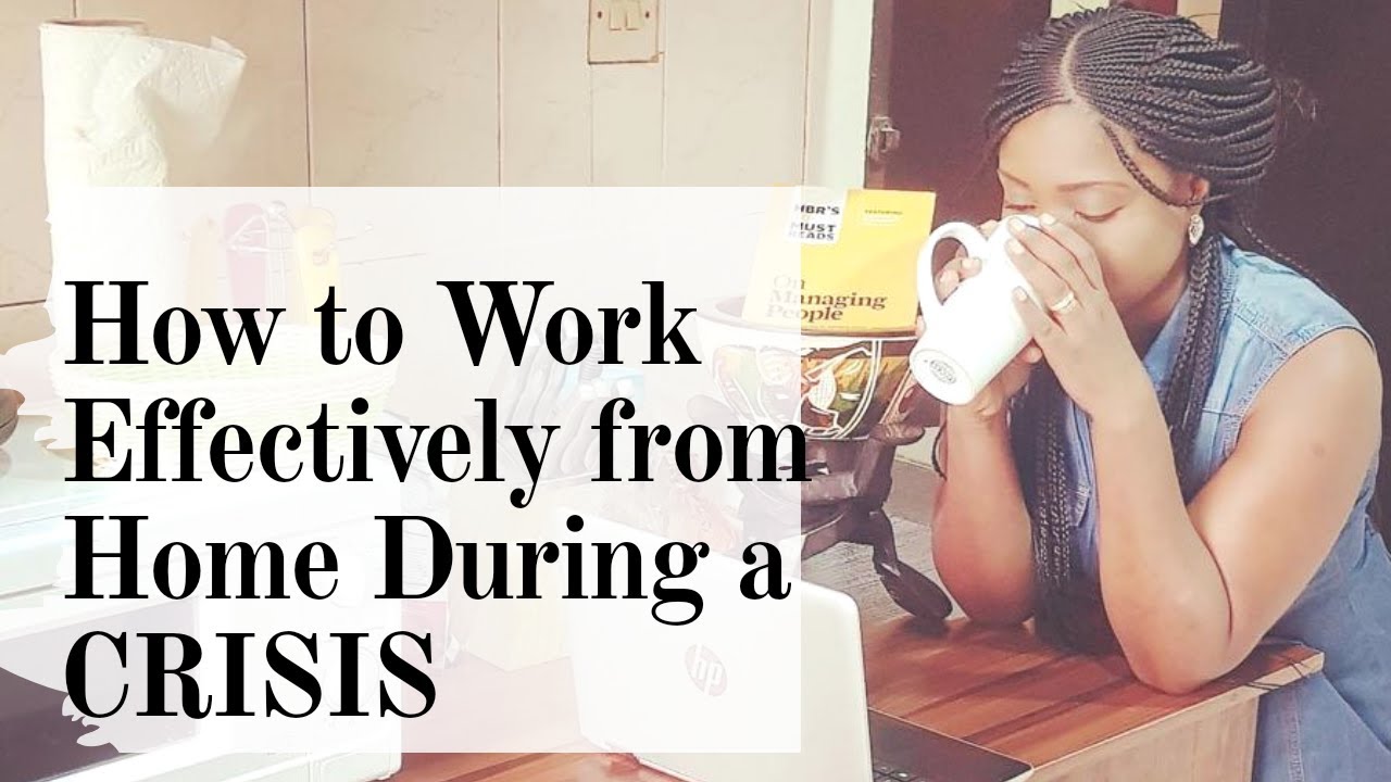 How to Work Effectively From Home During A CRISIS