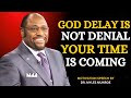 God’s Delay Is Not Denial – Your Time Is Coming | Dr. Myles Munroe