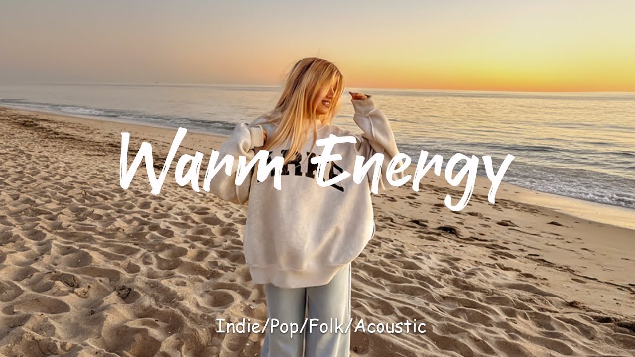 Warm Energy 🌞 Calm Morning Nature & Soft Music for Positive Feelings | Best Indie/Pop/Folk/Acoustic
