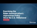 Examining the Biden Administration's Afghanistan Policy Since the U.S. Withdrawal