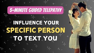 GUIDED TELEPATHY: Remotely Influence Your Specific Person to Text You | Remote Seduction