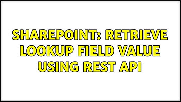 Sharepoint: Retrieve lookup field value using REST API (2 Solutions!!)