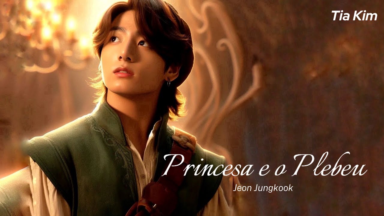 Imagine Jungkook - A PRINCESA E O PLEBEU (Ep.Único)