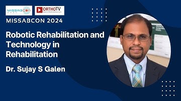 MISSABCON 2024: Robotic Rehabilitation and Technology in Rehabilitation - Dr. Sujay S Galen