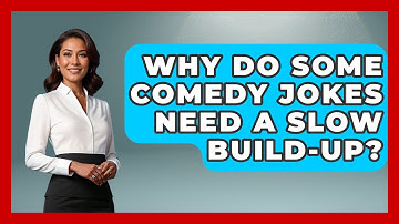 Why Do Some Comedy Jokes Need A Slow Build-up? - Open Mic Manual