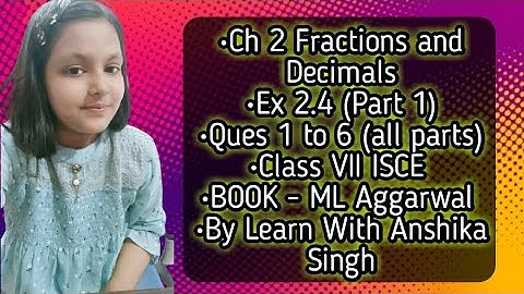 Fractions & Decimals, Ex 2.4, Part 1, Class 7, ML Aggarwal - ICSE UNDERSTANDING MATHEMATICS