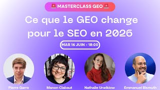 MASTERCLASS GEO : Ce que le GEO change pour le SEO en 2026