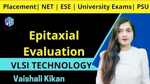Epitaxy 6 | Epitaxial Evaluation | L 21 | VLSI Technology I IC Fabrication I ESE NET I