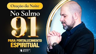 Oração da Noite do Fortalecimento Espiritual no Salmo 91 - Boas noticias chegarão @ViniciusIracet