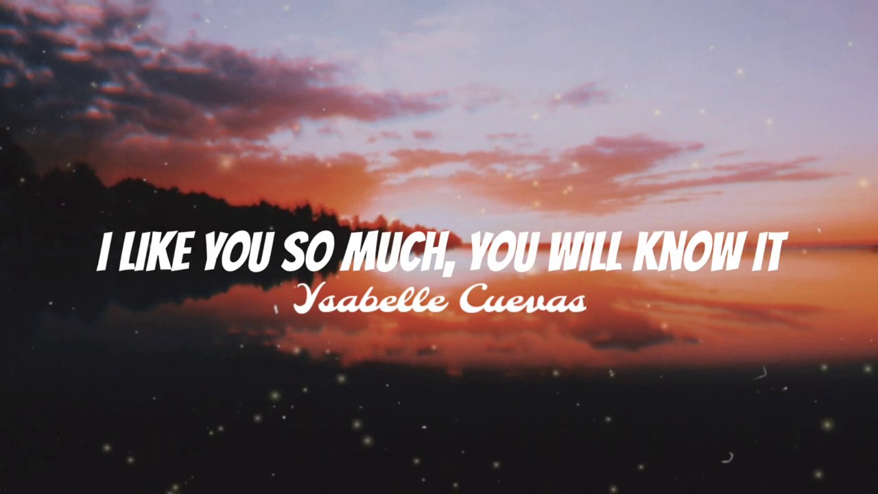I LIKE YOU SO MUCH, YOU'LL KNOW IT - Ysabelle Cuevas Lyrics - YouTube