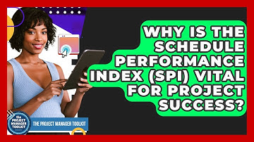 Why Is The Schedule Performance Index (SPI) Vital For Project Success? - The Project Manager Toolkit