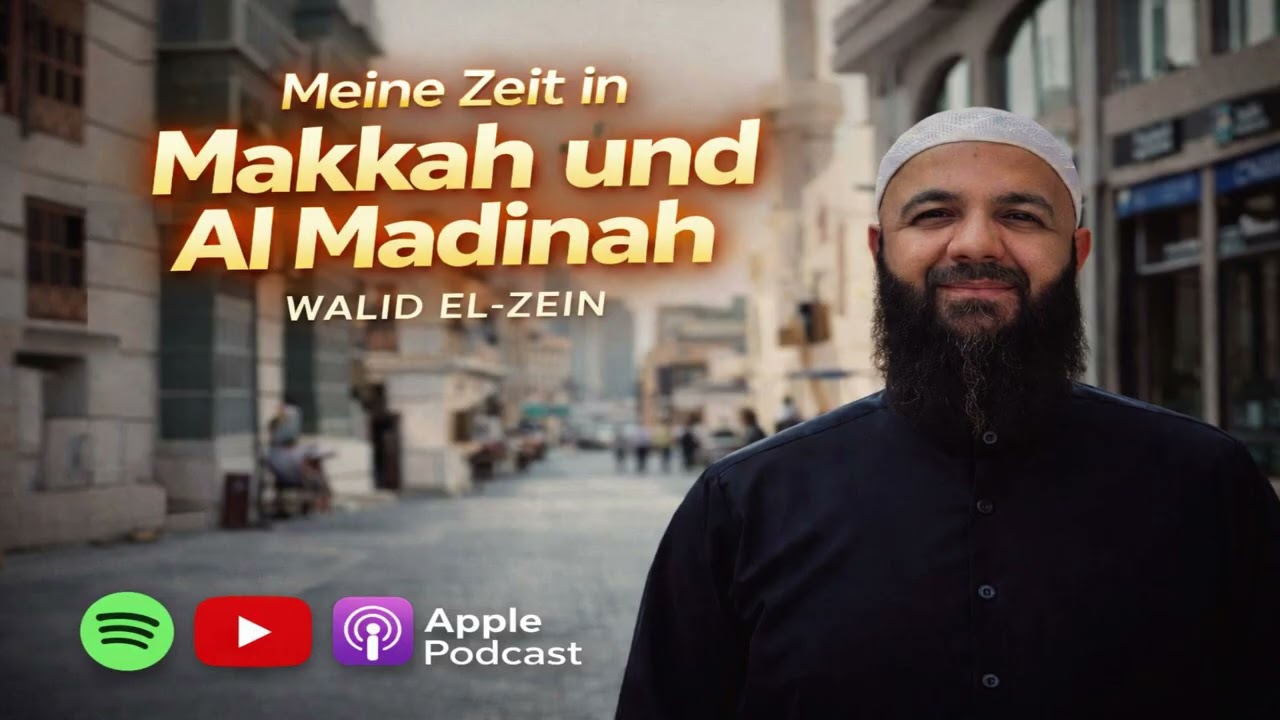 Podcast - Meine Zeit in Makkah und Al Madinah - Walid El-Zein