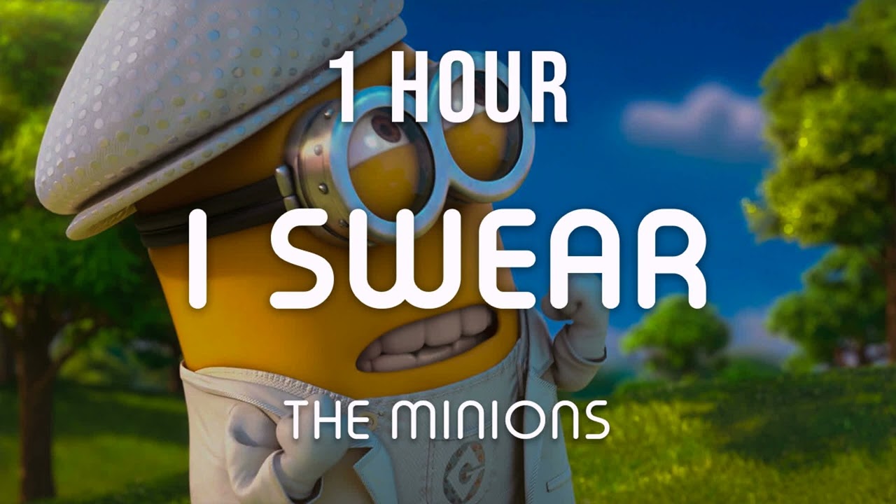 [1 HOUR LOOP] I SWEAR - THE MINIONS