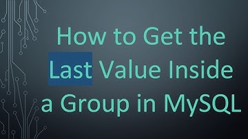 How to Get the Last Value Inside a Group in MySQL