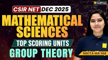 Group Theory | Top Scoring Unit for CSIR NET Maths Dec 2025 | Mathematical Sciences | VedPrep