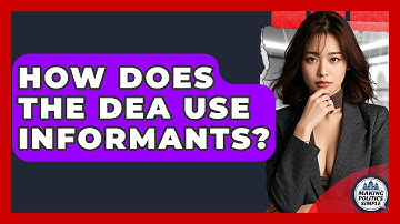 How Does The DEA Use Informants? - Making Politics Simple