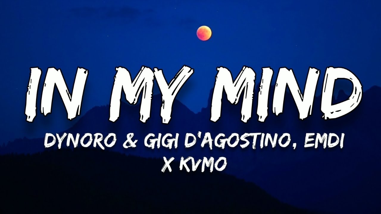 Dynoro & Gigi D Agostino In My Mind Songtext Dynoro & Gigi D'Agostino - In My Mind (Lyrics)(EMDI x KVMO Remix) - YouTube