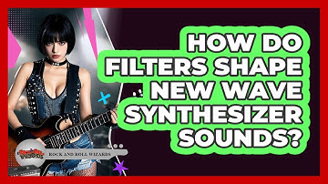 How Do Filters Shape New Wave Synthesizer Sounds? - Rock and Roll Wizards