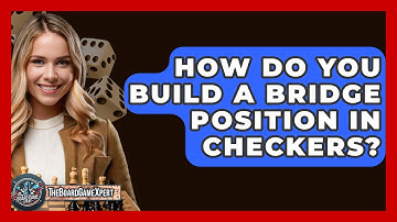 How Do You Build A Bridge Position In Checkers? - The Board Game Xpert