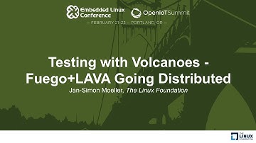 Testing with Volcanoes - Fuego+LAVA Going Distributed - Jan-Simon Moeller, The Linux Foundation