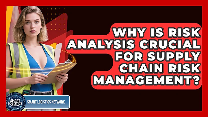 Why Is Risk Analysis Crucial For Supply Chain Risk Management? - Smart Logistics Network