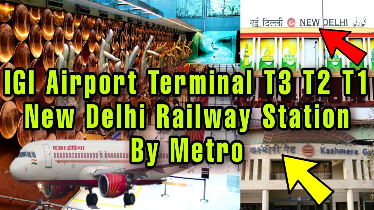 IGI Airport T3 T2 T1 To New Delhi Railway Station By Metro airport IGI Airport T3 T2 T1 To New Delhi Railway Station By Metro airport