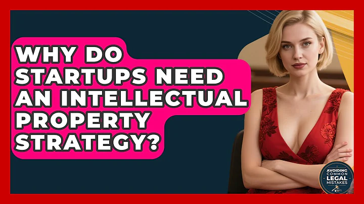 Why Do Startups Need an Intellectual Property Strategy? | Avoiding Common Legal Mistakes News