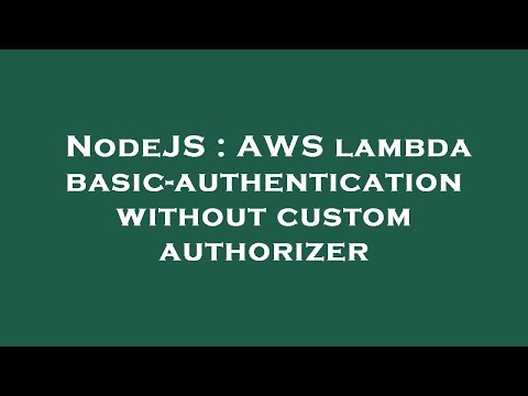 NodeJS : AWS lambda basic-authentication without custom authorizer