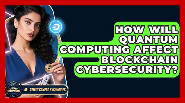 How Will Quantum Computing Affect Blockchain Cybersecurity? - All About Crypto Exchanges