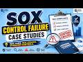 SOX Control Failure Case Studies | Real Audit Findings Every IT Auditor Must Know