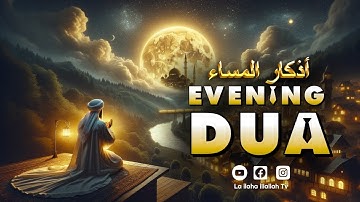 Relaxing Heart touching Evening Dua (أذكار المساء) for Protection, Blessings, Rizq, Tasbih, Ruqiah