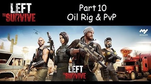 Left to Survive - Part 10 - Oil Rig & PvP
