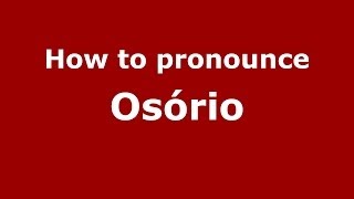 How to pronounce Osório (Brazilian Portuguese/Brazil) - PronounceNames.com