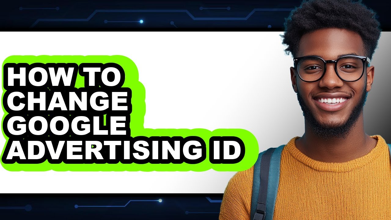 How to Change Google Advertising Id (full Guide)