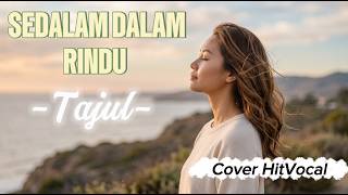 SEDALAM DALAM RINDU - TAJUL (Cover HitVocal) | Versi Paling Bikin Nangis & Viral 2026!