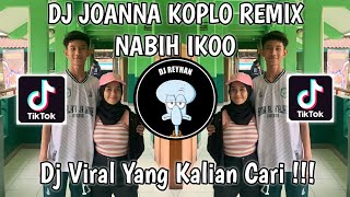 DJ JOANNA KOPLO REMIX NABIH IKOO VIRAL TIK TOK TERBARU YANG KALIAN CARI!