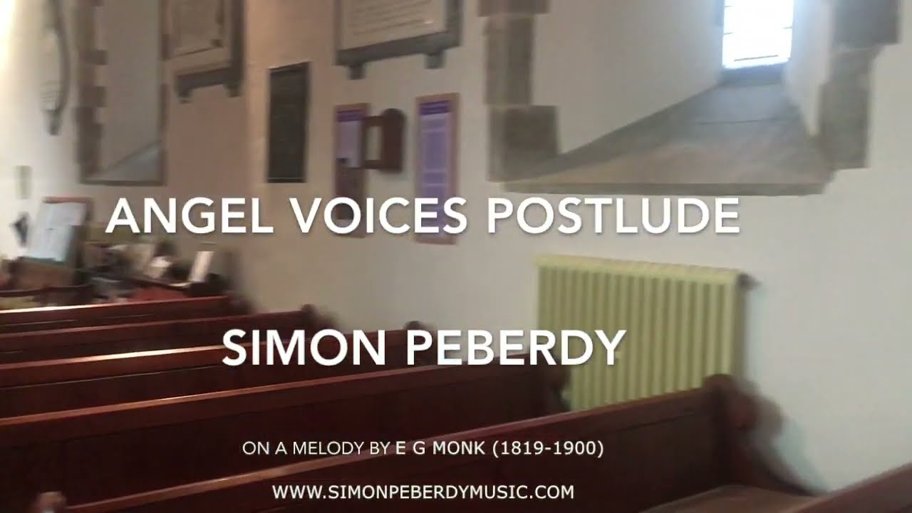 Organ Angel Voices Postlude (on Angel Voices Ever Singing) by Simon Peberdy, on a melody by E G Monk
