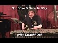 『Our Love Is Here To Stay』 / George Gershwin  Modern Jazz Vibraphone (ビブラフォン)大井貴司  ジャズ  Swing  Bop