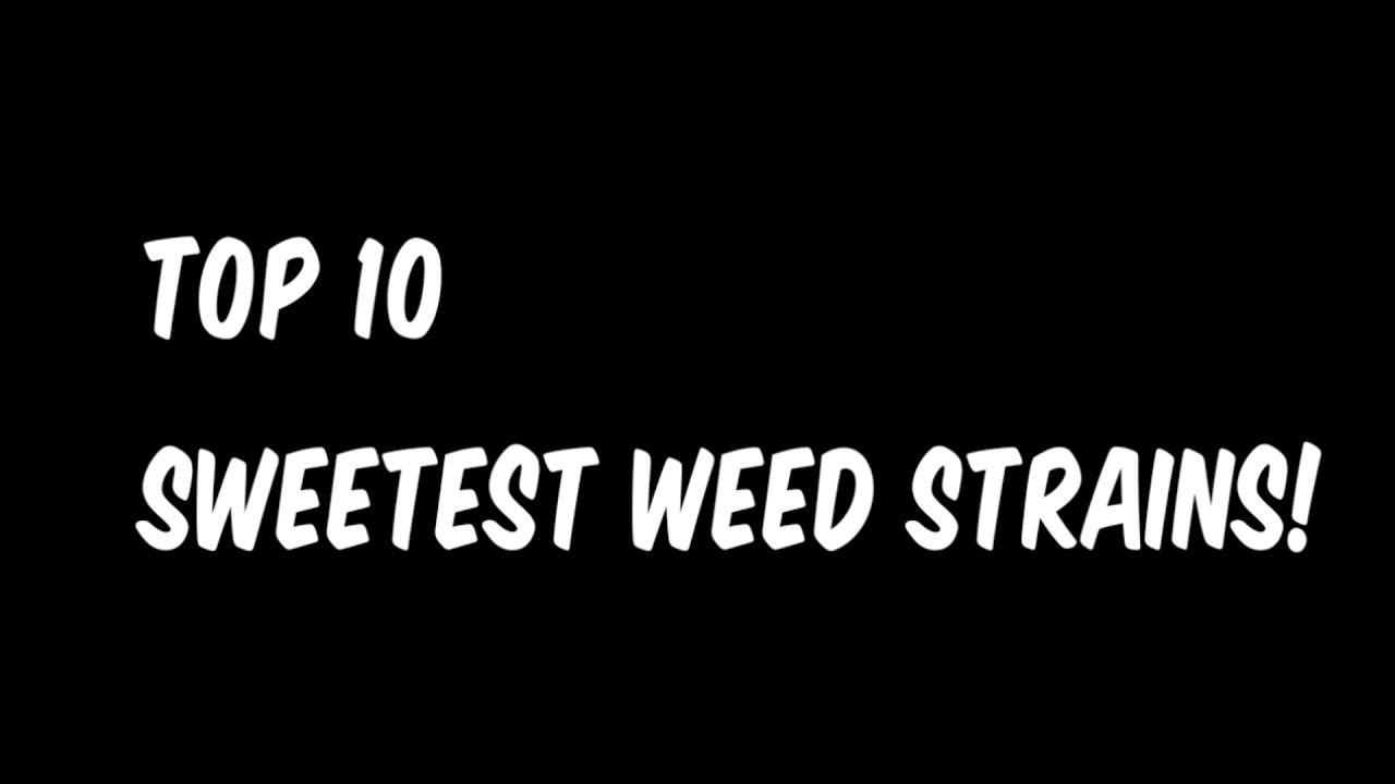 Top 10 Sweetest Weed Strains