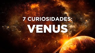 7 CURIOSIDADES SOBRE VENUS