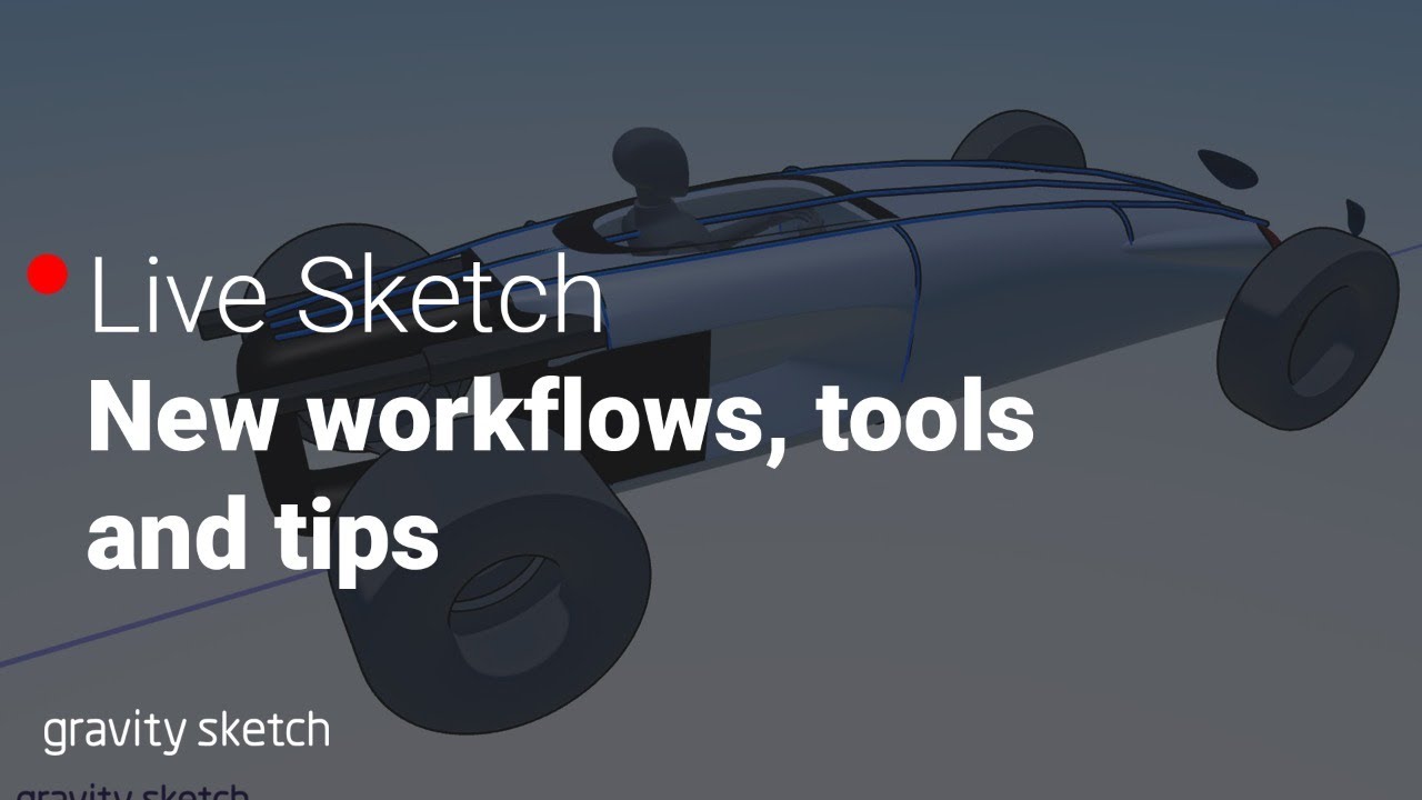 New workflows, tools and tips in Gravity Sketch VR - Live Sketch