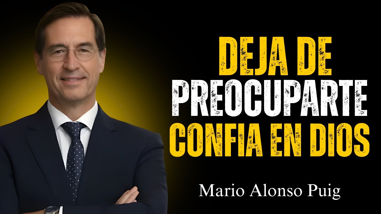 No te preocupes más por todo_ confía en Dios _ Mario Alonso Puig