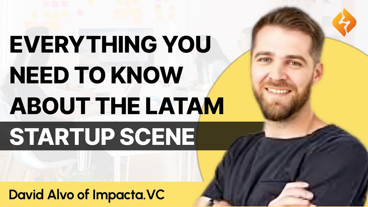 Which LATAM Country Produces The Best Startup Founders? David Alvo of Impacta.vc Shares His Thoughts