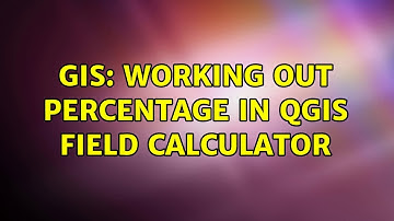 GIS: Working out percentage in QGIS field calculator