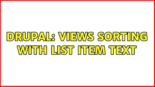 Drupal: Views sorting with list item text (2 Solutions!!)